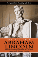 Getting to Know Abraham Lincoln: : A Quick-Read Biography about the Life of the United States' Sixteenth President