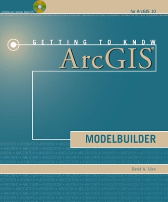 Getting to Know ArcGIS ModelBuilder - Allen, David W.