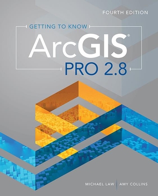 Getting to Know ArcGIS Pro 2.8 - Law, Michael, and Collins, Amy
