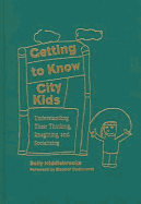 Getting to Know City Kids: Understanding Their Thinking, Imagining, and Socializing