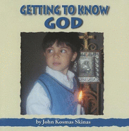 Getting to Know God - Skinas, John Kosmas