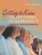 Getting to Know the Life Stories of Older Adults: Activities for Building Relationships