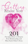 Getting to Know You: 201 Fun Questions to Deepen Your Relationship and Hear Each Other's Story