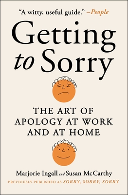 Getting to Sorry: The Art of Apology at Work and at Home - Ingall, Marjorie, and McCarthy, Susan