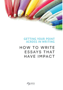 Getting Your Point Across In Writing: How to Write Essays that Have Impact