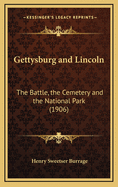 Gettysburg and Lincoln: The Battle, the Cemetery and the National Park (1906)