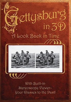 Gettysburg in 3D: A Look Back in Time: With Built-In Stereoscope Viewer-Your Glasses to the Past! - Dinkins, Greg (Editor)