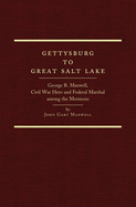 Gettysburg to Great Salt Lake: George R. Maxwell, Civil War Hero and Federal Marshal Among the Mormons