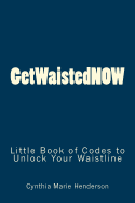 Getwaistednow: Little Book of Codes to Unlock Your Waistline