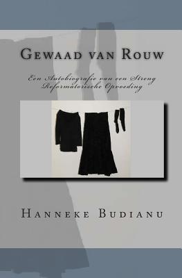 Gewaad van Rouw: An Autobiography of an Extreme Calvinistic Upbringing - Budianu, Hanneke