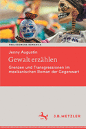Gewalt Erz?hlen: Grenzen Und Transgressionen Im Mexikanischen Roman Der Gegenwart