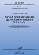 Gewalt- und Sabotageakte gegen die internationale Zivilluftfahrt: Eine voelkerrechtliche Betrachtung des Umgangs der Staatengemeinschaft (ICAO) mit Bedrohungen des Zivilluftverkehrs