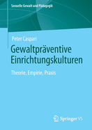 Gewaltprventive Einrichtungskulturen: Theorie, Empirie, PRAXIS