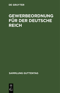 Gewerbeordnung Fr Der Deutsche Reich: Nebst Gaststttengesetz, Kinderschutzgesetz Und Hausarbeitsgesetz