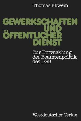 Gewerkschaften Und ffentlicher Dienst: Zur Entwicklung Der Beamtenpolitik Des Dgb - Ellwein, Thomas