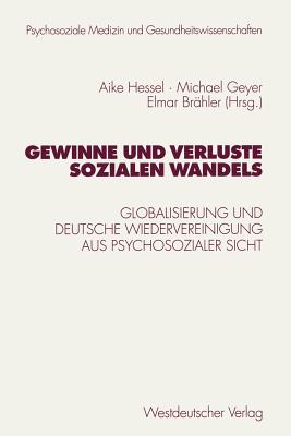 Gewinne Und Verluste Sozialen Wandels: Globalisierung Und Deutsche Wiedervereinigung Aus Psychosozialer Sicht - Hessel, Aike (Editor), and Geyer, Michael (Editor), and Eckert, J (Editor)