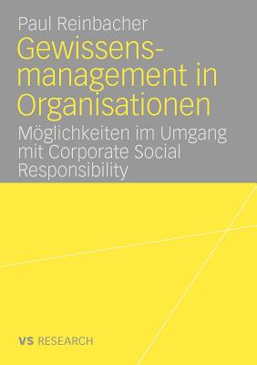 Gewissensmanagement in Organisationen: Moglichkeiten Im Umgang Mit Corporate Social Responsibility - Reinbacher, Paul