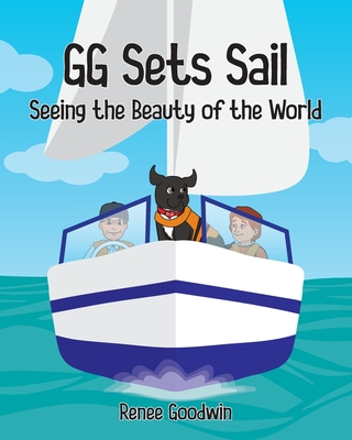 GG Sets Sail - Seeing the Beauty of the World - Goodwin, Renee