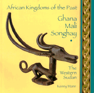 Ghana, Mali, Songhay: The Western Sudan - Mann, Kenny
