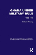 Ghana Under Military Rule: 1966-1969