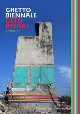 Ghetto Biennale | Geto Byenal 2009-2015 - Gordon, Leah (Editor)