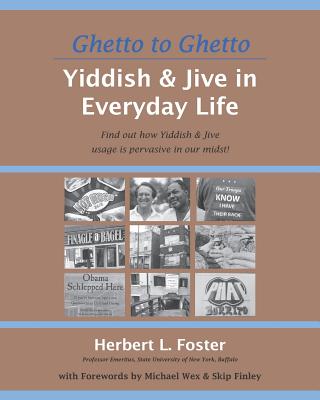 Ghetto to Ghetto: Yiddish & Jive in Everyday Life: Find out how Yiddish & Jive usage is pervasive in our midst! - Foster, Herbert L