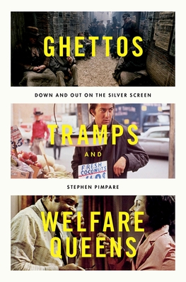 Ghettos, Tramps, and Welfare Queens: Down and Out on the Silver Screen - Pimpare, Stephen