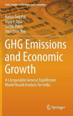 GHG Emissions and Economic Growth: A Computable General Equilibrium Model Based Analysis for India - Pal, Barun Deb, and Ojha, Vijay P., and Pohit, Sanjib