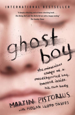 Ghost Boy: The Miraculous Escape of a Misdiagnosed Boy Trapped Inside His Own Body - Pistorius, Martin