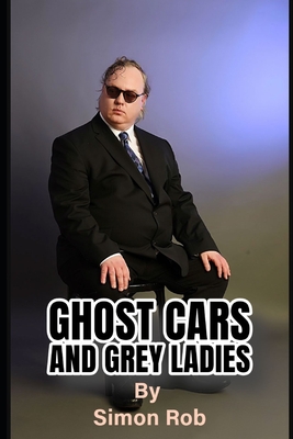 Ghost Cars and Grey Ladies - Rob, Simon