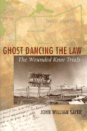 Ghost Dancing the Law: The Wounded Knee Trials