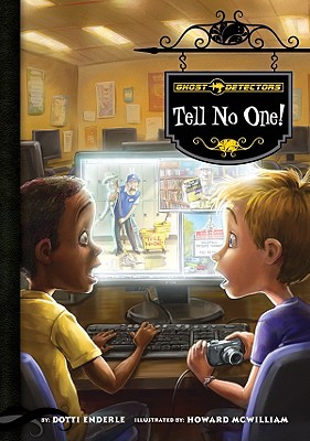 Ghost Detectors Book 3: Tell No One! - Enderle, Dotti, and McWilliam, Howard (Illustrator)