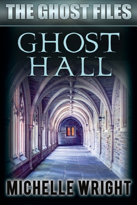 Ghost Hall - Wright, Michelle