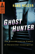 Ghost Hunter: The Groundbreaking Classic of Paranormal Investigation