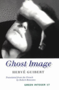 Ghost Image - Guibert, Herve, and Bononno, Robert (Translated by)
