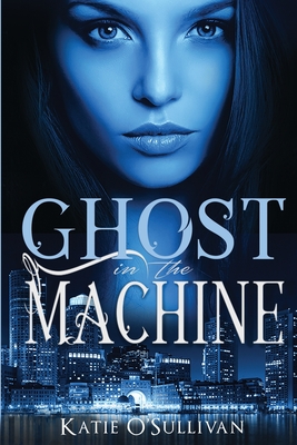 Ghost in the Machine - O'Sullivan, Katie