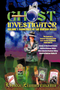 Ghost Investigator Volume I: Hauntings of the Hudson Valley