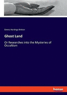 Ghost Land: Or Researches into the Mysteries of Occultism