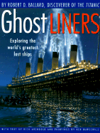 Ghost Liners: Exploring the World's Greatest Lost Ships - Ballard, Robert D Archbold