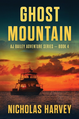 Ghost Mountain: AJ Bailey Adventure Series - Book Four - Harvey, Nicholas