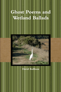 Ghost Poems and Wetland Ballads