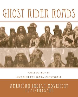 Ghost Rider Roads: American Indian Movement 1971-2011 - Robideau (Rip), Ben Carnes Leonard Pelt (Contributions by), and Claypoole, Antoinette Nora