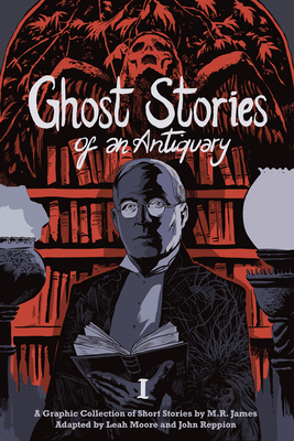 Ghost Stories of an Antiquary, Volume 1 - James, M R, and Moore, Leah (Adapted by), and Reppion, John (Adapted by)