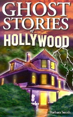 Ghost Stories of Hollywood - Smith, Barbara