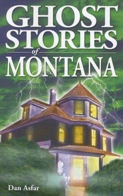 Ghost Stories of Montana - Asfar, Dan