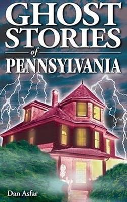 Ghost Stories of Pennsylvania - Asfar, Dan, and Kubish, Shelagh (Editor)