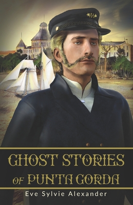 Ghost Stories of Punta Gorda: An anthology of 21 spooky stories - Alexander, Eve Sylvie