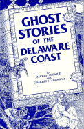 Ghost Stories of the Delaware Coast - Seibold, David J