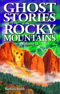 Ghost Stories of the Rocky Mountains: Volume II - Smith, Barbara, and Kubish, Shelagh (Editor)