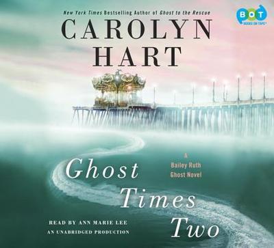 Ghost Times Two: A Bailey Ruth Ghost Novel - Hart, Carolyn, and Lee, Ann Marie (Read by)